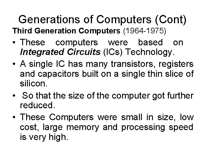 Generations of Computers (Cont) Third Generation Computers (1964 -1975) • These computers were based
