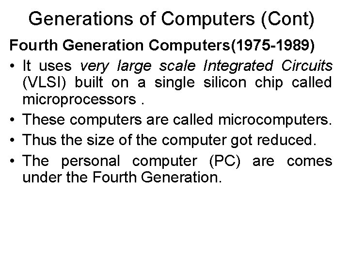 Generations of Computers (Cont) Fourth Generation Computers(1975 -1989) • It uses very large scale