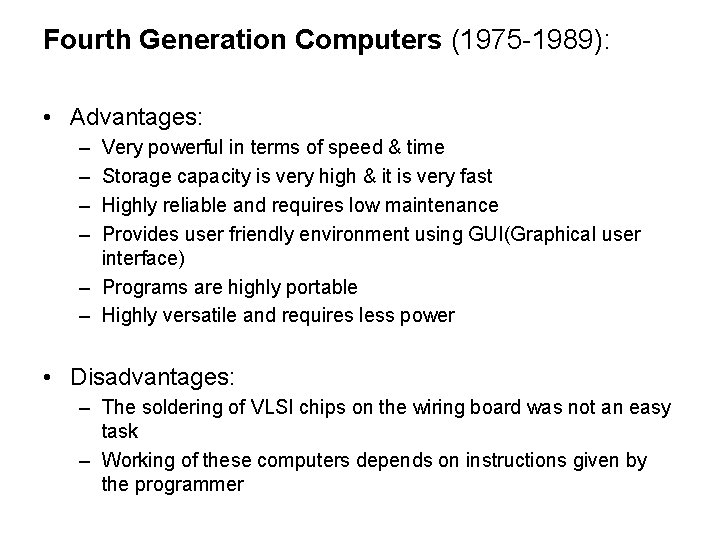 Fourth Generation Computers (1975 -1989): • Advantages: – – Very powerful in terms of