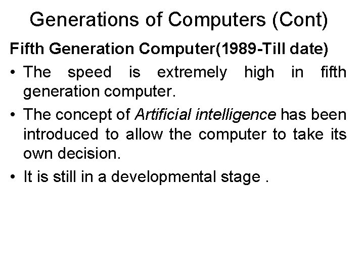 Generations of Computers (Cont) Fifth Generation Computer(1989 -Till date) • The speed is extremely