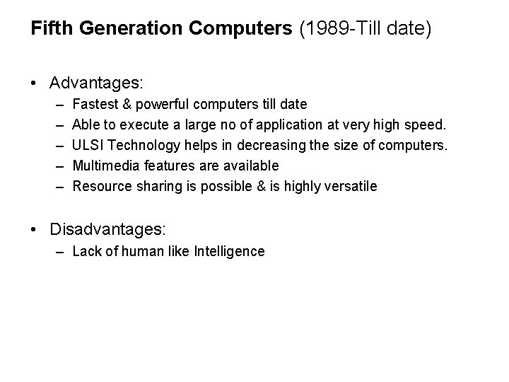 Fifth Generation Computers (1989 -Till date) • Advantages: – – – Fastest & powerful