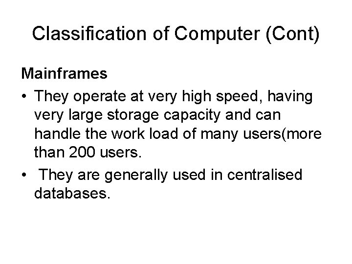 Classification of Computer (Cont) Mainframes • They operate at very high speed, having very