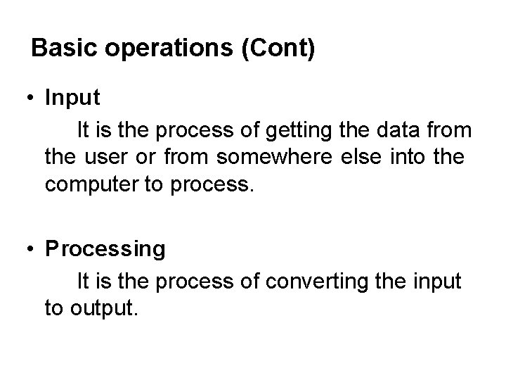 Basic operations (Cont) • Input It is the process of getting the data from