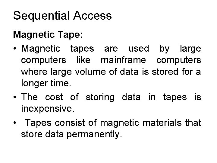 Sequential Access Magnetic Tape: • Magnetic tapes are used by large computers like mainframe