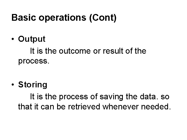 Basic operations (Cont) • Output It is the outcome or result of the process.