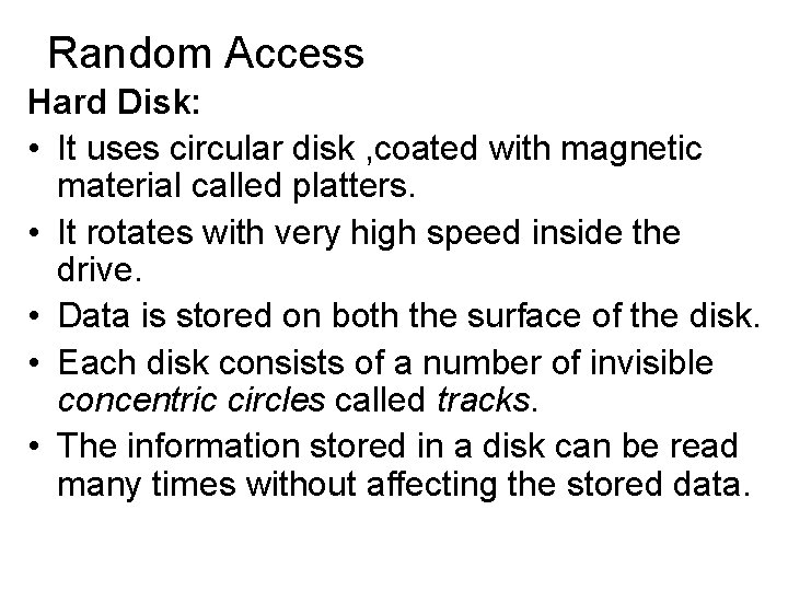 Random Access Hard Disk: • It uses circular disk , coated with magnetic material