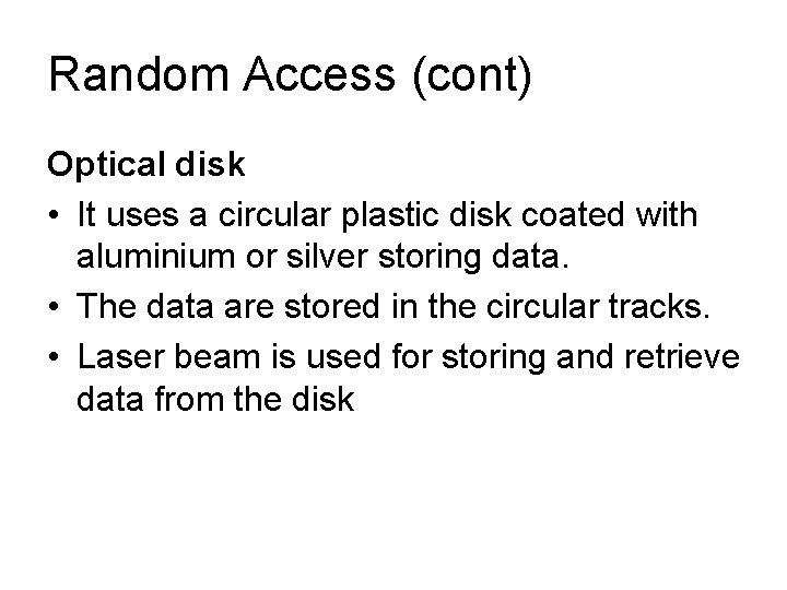Random Access (cont) Optical disk • It uses a circular plastic disk coated with