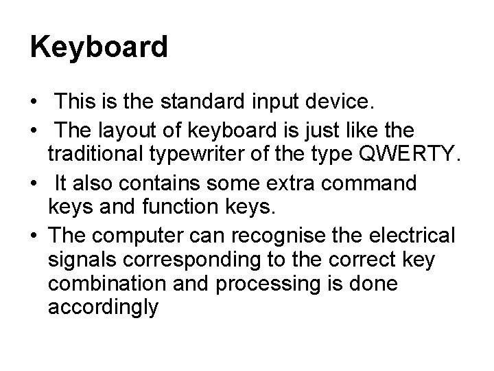 Keyboard • This is the standard input device. • The layout of keyboard is