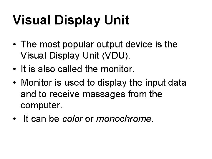 Visual Display Unit • The most popular output device is the Visual Display Unit