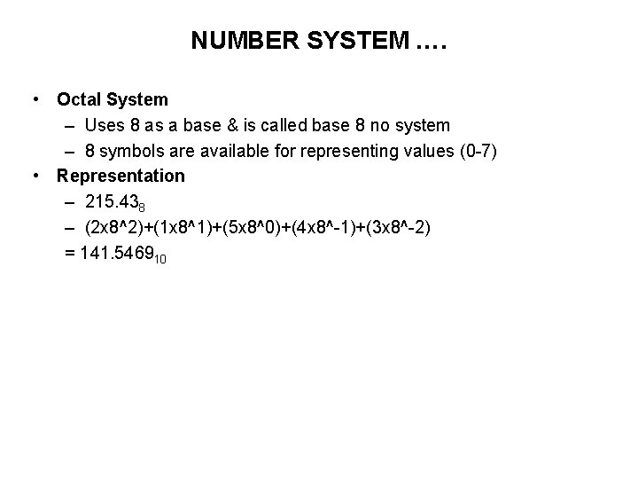 NUMBER SYSTEM …. • Octal System – Uses 8 as a base & is