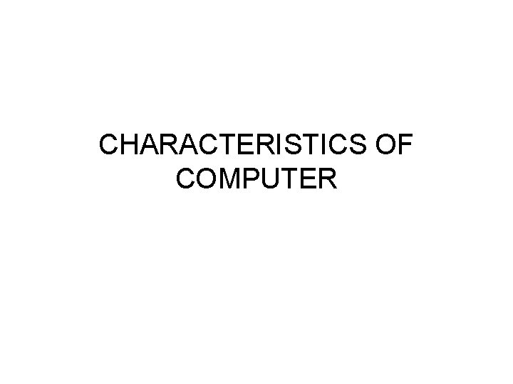 CHARACTERISTICS OF COMPUTER 