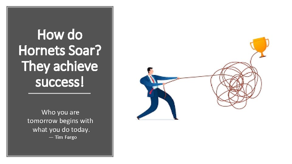 How do Hornets Soar? They achieve success! Who you are tomorrow begins with what