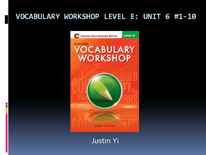 VOCABULARY WORKSHOP LEVEL E: UNIT 6 #1 -10 Justin Yi 