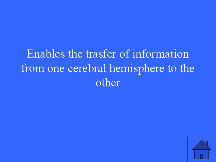 Enables the trasfer of information from one cerebral hemisphere to the other 