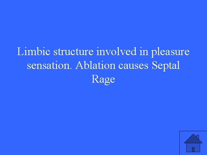 Limbic structure involved in pleasure sensation. Ablation causes Septal Rage 