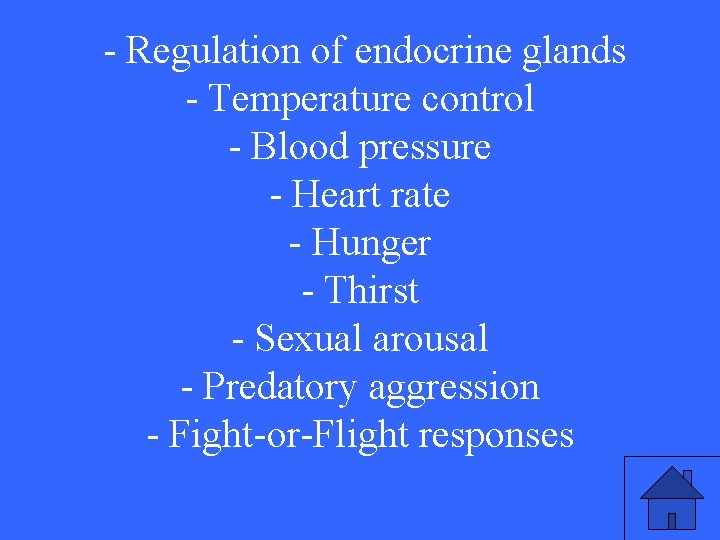 - Regulation of endocrine glands - Temperature control - Blood pressure - Heart rate