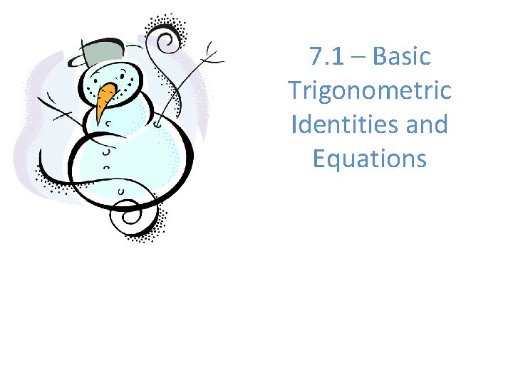 7. 1 – Basic Trigonometric Identities and Equations 