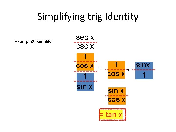 Simplifying trig Identity Example 2: simplify sec x csc x 1 cos sec x
