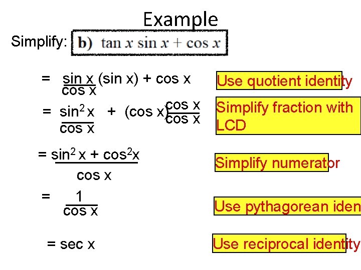 Example Simplify: = sin x (sin x) + cos x 2 = sin x