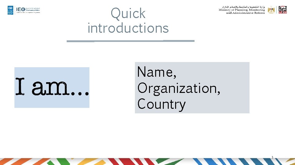 Quick introductions Name, Organization, Country 3 