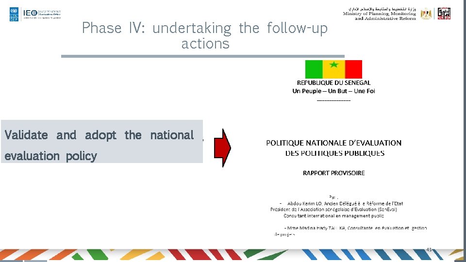 Phase IV: undertaking the follow-up actions Validate and adopt the national evaluation policy 43