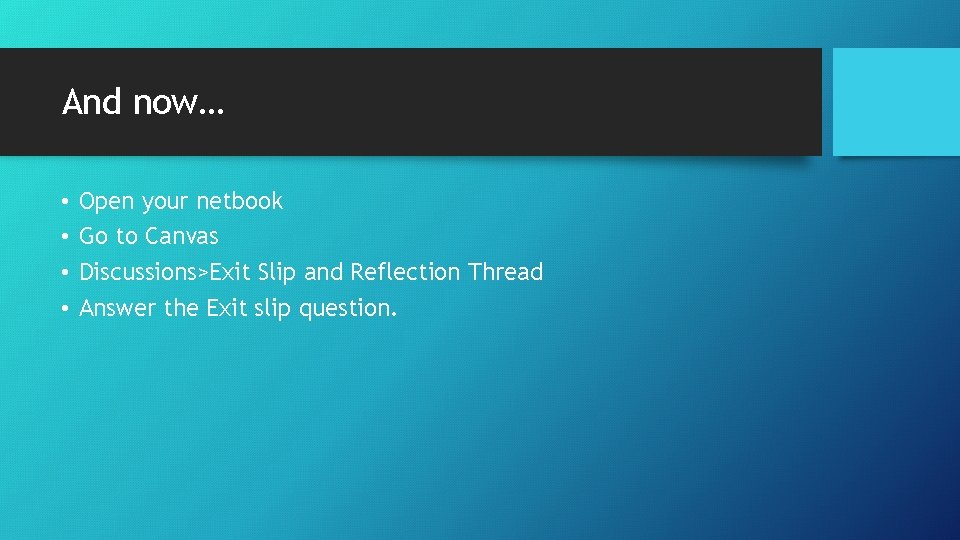 And now… • • Open your netbook Go to Canvas Discussions>Exit Slip and Reflection