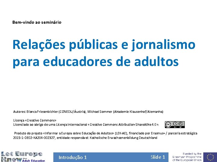 Bem-vindo ao seminário Relações públicas e jornalismo para educadores de adultos Autores: Bianca Friesenbichler