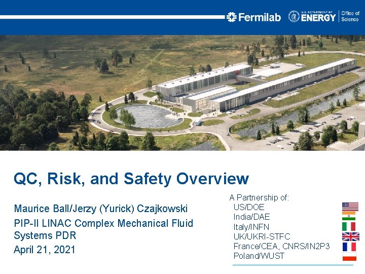 QC, Risk, and Safety Overview Maurice Ball/Jerzy (Yurick) Czajkowski PIP-II LINAC Complex Mechanical Fluid