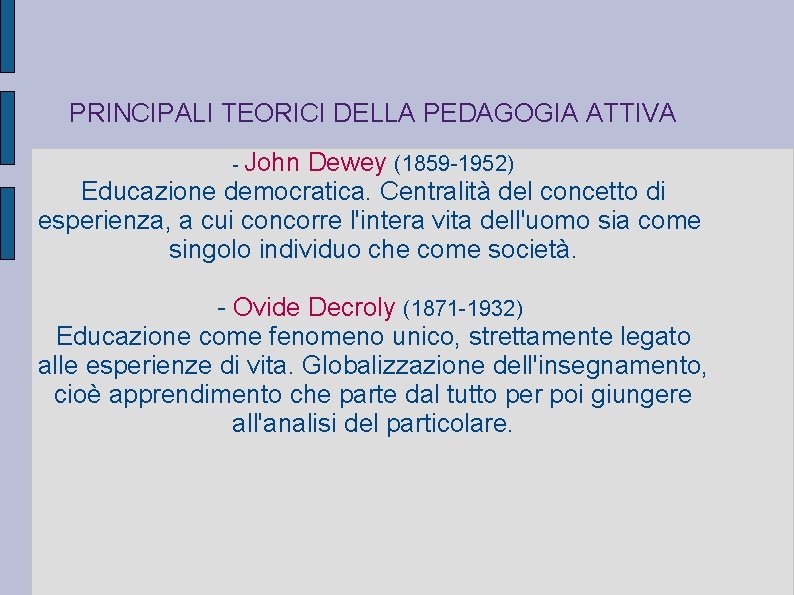 PRINCIPALI TEORICI DELLA PEDAGOGIA ATTIVA - John Dewey (1859 -1952) Educazione democratica. Centralità del