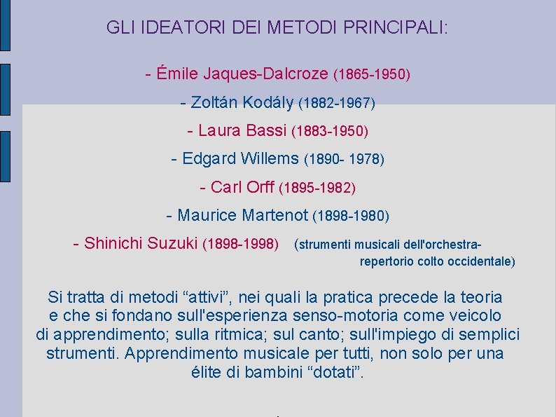 GLI IDEATORI DEI METODI PRINCIPALI: - Émile Jaques-Dalcroze (1865 -1950) - Zoltán Kodály (1882