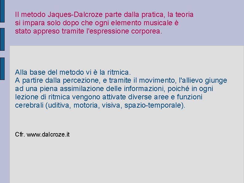 Il metodo Jaques-Dalcroze parte dalla pratica, la teoria si impara solo dopo che ogni