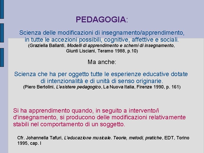 PEDAGOGIA: Scienza delle modificazioni di insegnamento/apprendimento, in tutte le accezioni possibili, cognitive, affettive e