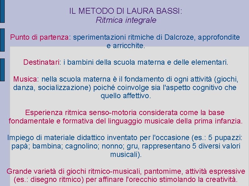 IL METODO DI LAURA BASSI: Ritmica integrale Punto di partenza: sperimentazioni ritmiche di Dalcroze,