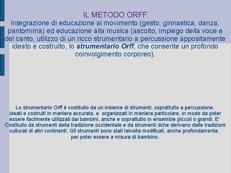 IL METODO ORFF Integrazione di educazione al movimento (gesto, ginnastica, danza, pantomima) ed educazione