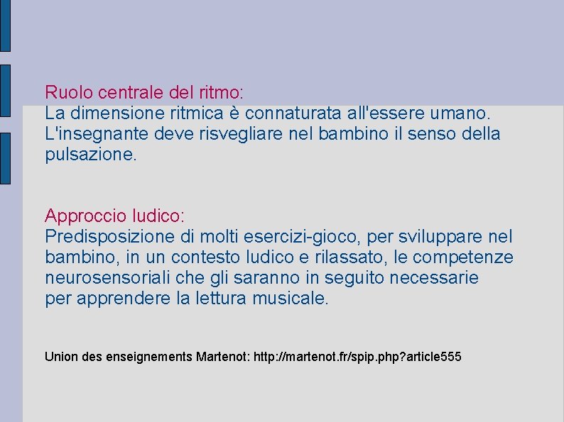 Ruolo centrale del ritmo: La dimensione ritmica è connaturata all'essere umano. L'insegnante deve risvegliare