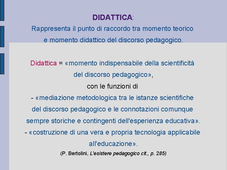 DIDATTICA: Rappresenta il punto di raccordo tra momento teorico e momento didattico del discorso