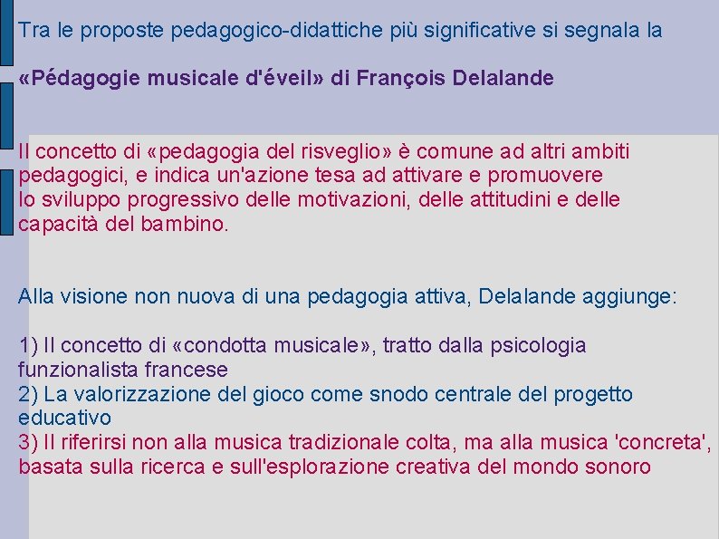 Tra le proposte pedagogico-didattiche più significative si segnala la «Pédagogie musicale d'éveil» di François