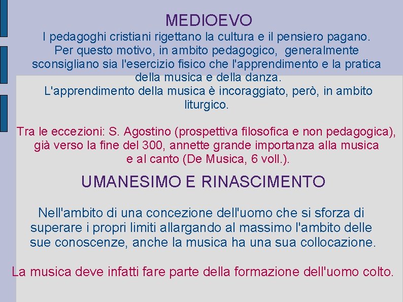 MEDIOEVO I pedagoghi cristiani rigettano la cultura e il pensiero pagano. Per questo motivo,