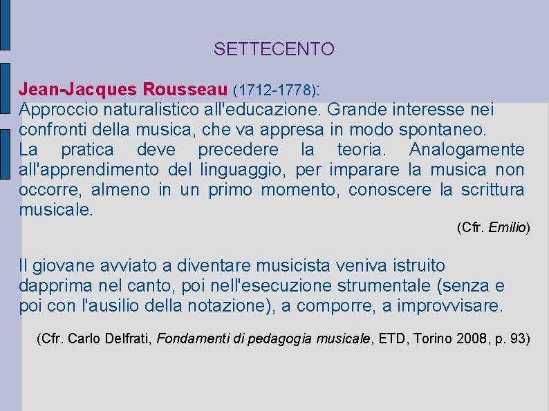 SETTECENTO Jean-Jacques Rousseau (1712 -1778): Approccio naturalistico all'educazione. Grande interesse nei confronti della musica,
