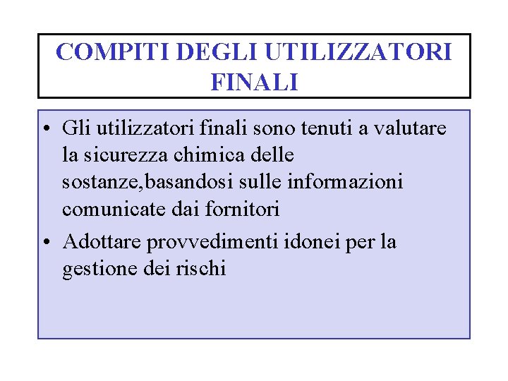 COMPITI DEGLI UTILIZZATORI FINALI • Gli utilizzatori finali sono tenuti a valutare la sicurezza