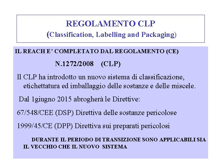 REGOLAMENTO CLP (Classification, Labelling and Packaging) IL REACH E’ COMPLETATO DAL REGOLAMENTO (CE) N.