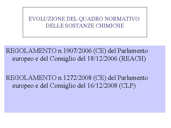 EVOLUZIONE DEL QUADRO NORMATIVO DELLE SOSTANZE CHIMICHE REGOLAMENTO n. 1907/2006 (CE) del Parlamento europeo