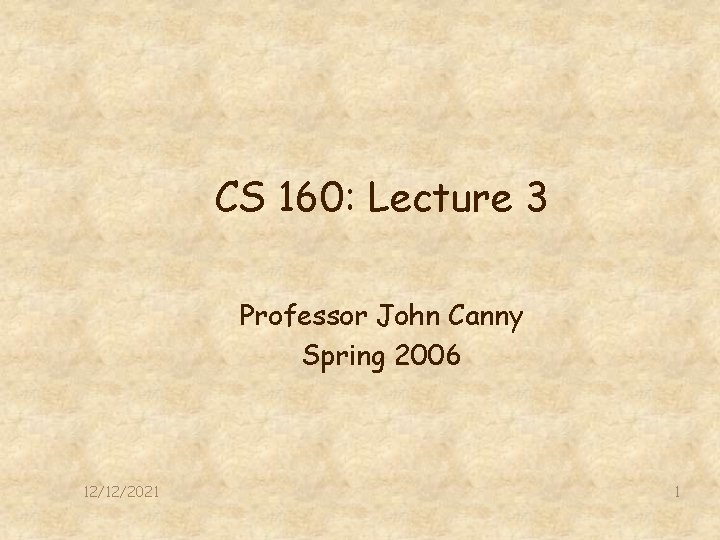 CS 160: Lecture 3 Professor John Canny Spring 2006 12/12/2021 1 