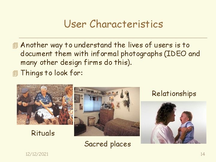 User Characteristics 4 Another way to understand the lives of users is to document