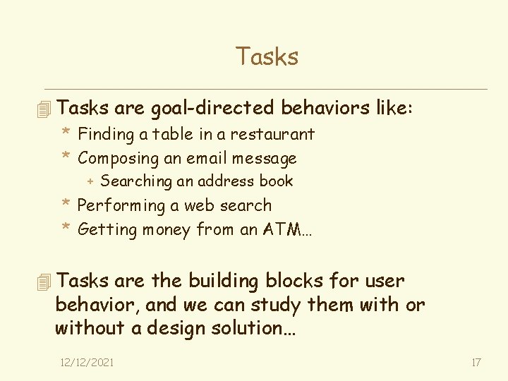 Tasks 4 Tasks are goal-directed behaviors like: * Finding a table in a restaurant
