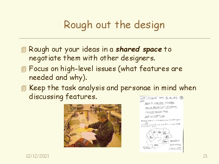 Rough out the design 4 Rough out your ideas in a shared space to