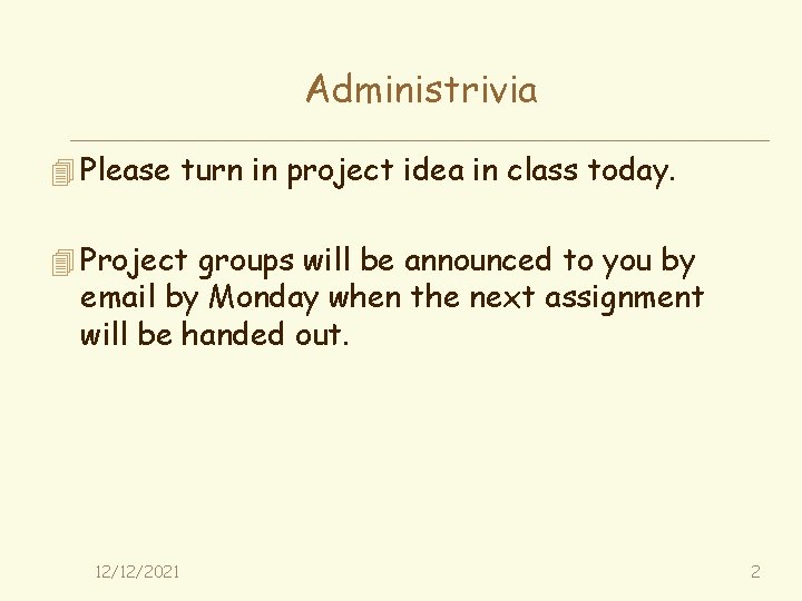 Administrivia 4 Please turn in project idea in class today. 4 Project groups will