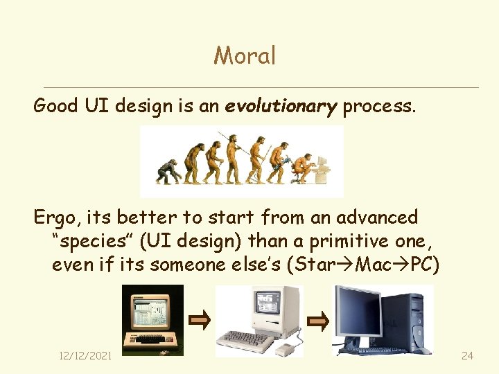 Moral Good UI design is an evolutionary process. Ergo, its better to start from