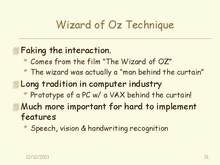 Wizard of Oz Technique 4 Faking the interaction. * Comes from the film “The