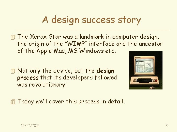 A design success story 4 The Xerox Star was a landmark in computer design,